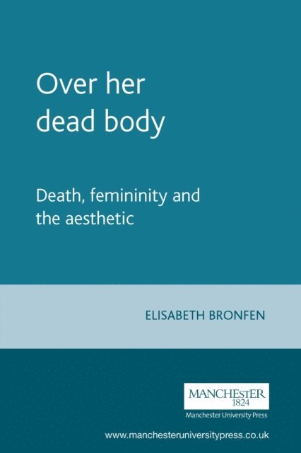 Elisabeth Bronfen - Over Her Dead Body, E-bok