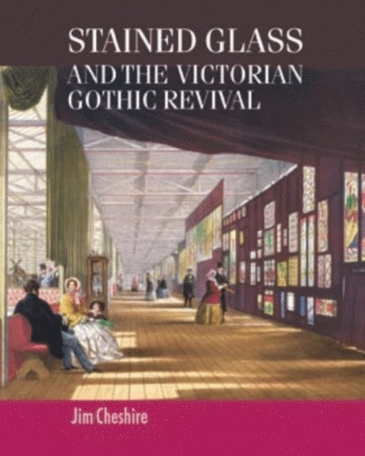 Jim Cheshire - Stained Glass and the Victorian Gothic Revival, E-bok