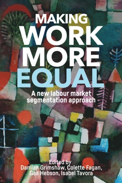 Damian Grimshaw, Colette Fagan, Gail Hebson, Isabel Tavora - Making Work More Equal, E-bok