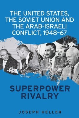 Joseph Heller - United States, the Soviet Union and the Arab-Israeli Conflict, 1948–67, Häftad