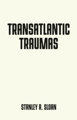 Stanley R. Sloan - Transatlantic Traumas, Häftad