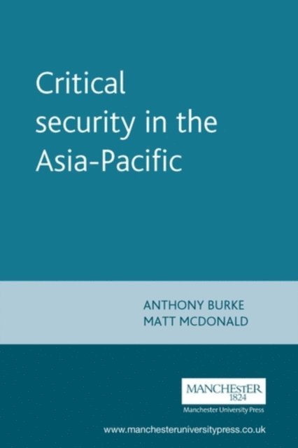 Anthony Burke, Matt McDonald - Critical Security in the Asia-Pacific, E-bok