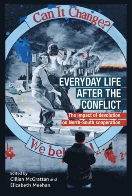 Cillian McGrattan, Elizabeth Meehan - Everyday Life After the Irish Conflict, E-bok