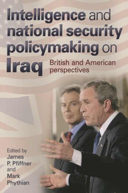 James Pfiffner, Mark Phythian - Intelligence and National Security Policymaking on Iraq, E-bok