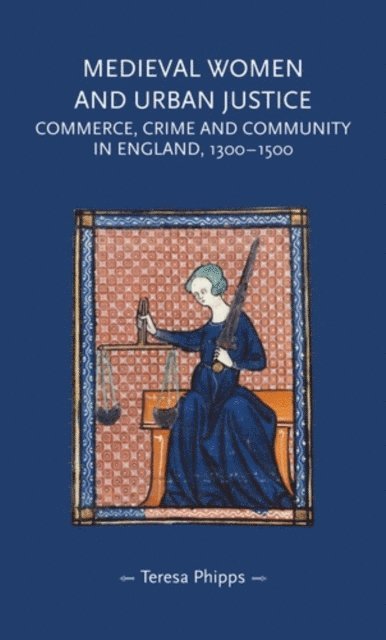 Teresa Phipps - Medieval Women and Urban Justice, E-bok