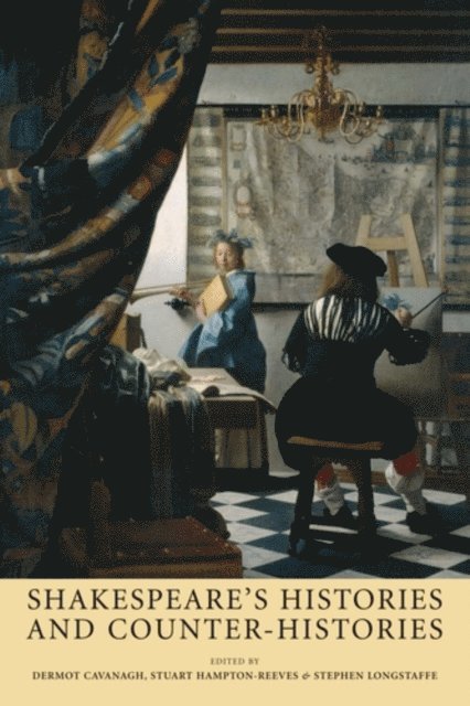 Dermot Cavanagh, Stuart Hampton-Reeves, Stephen Longstaffe - Shakespeare’S Histories and Counter-Histories, E-bok