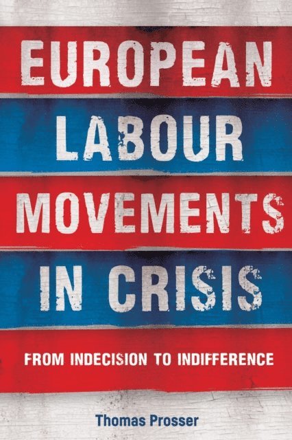 Thomas Prosser - European Labour Movements in Crisis, E-bok