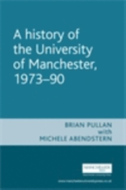 Brian Pullan - History of the University of Manchester, 1973–90, E-bok