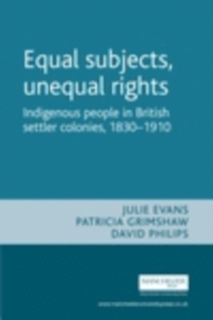 Julie Evans, Patricia Grimshaw, David Philips, Shurlee Swain - Equal Subjects, Unequal Rights, E-bok