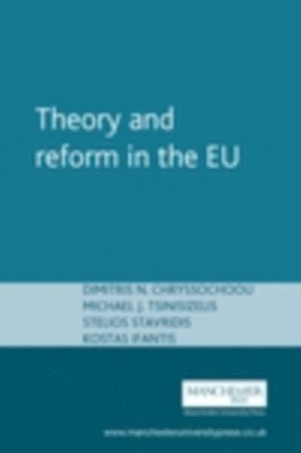 Dimitris N. Chryssochoou, Michael J. Tsinisizelis, Stelios Stavridis, Kostas Ifantis - Theory and Reform in the European Union, E-bok