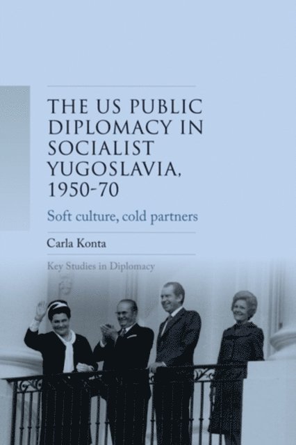 Carla Konta - Us Public Diplomacy in Socialist Yugoslavia, 1950–70, E-bok