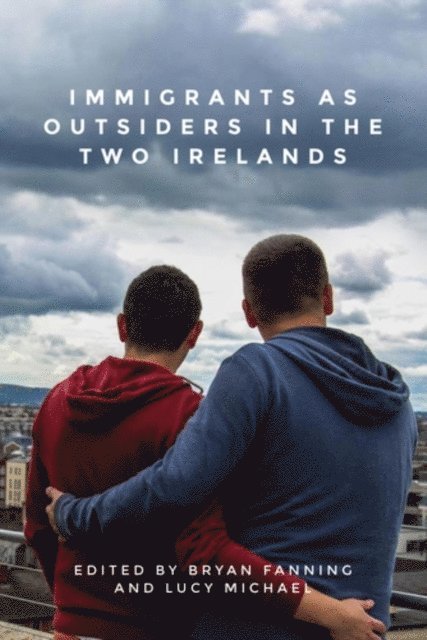 Bryan Fanning, Lucy Michael - Immigrants as Outsiders in the Two Irelands, E-bok