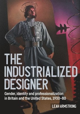 Leah Armstrong - 'The Industrialized Designer', Inbunden