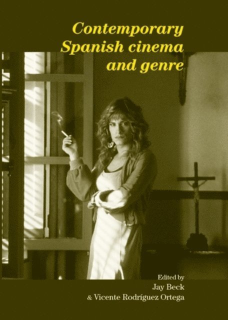 Jay Beck, Vicente Rodriguez Ortega - Contemporary Spanish Cinema and Genre, E-bok