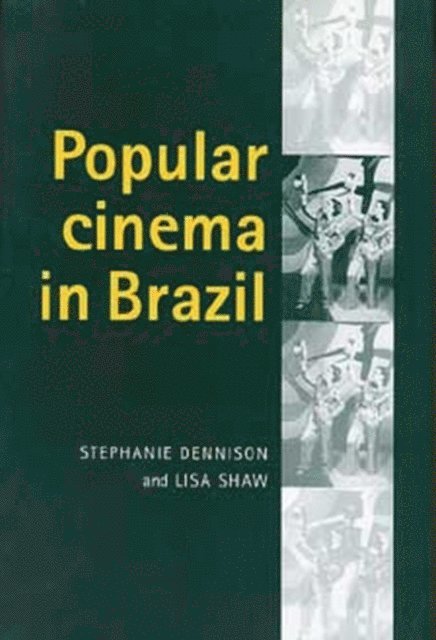 Stephanie Dennison, Lisa Shaw - Popular Cinema in Brazil, 1930–2001, E-bok