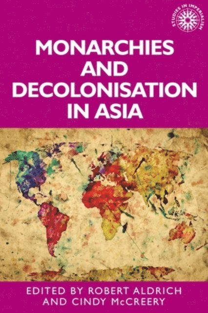 Robert Aldrich, Cindy McCreery - Monarchies and Decolonisation in Asia, E-bok