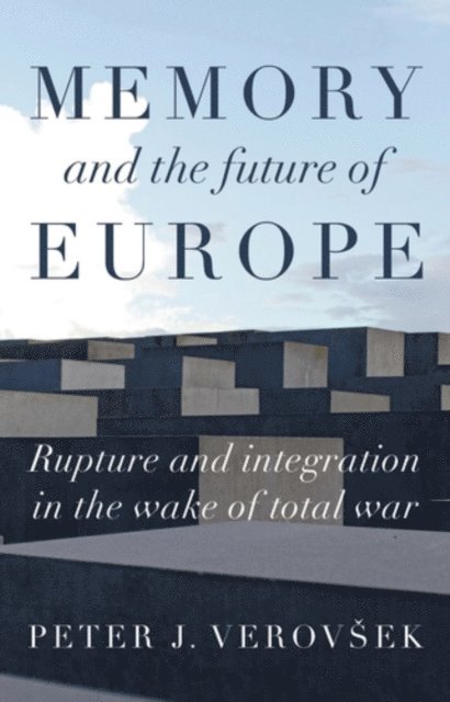 Peter J. Verovšek - Memory and the Future of Europe, E-bok