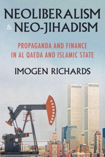 Imogen Richards - Neoliberalism and Neo-Jihadism, E-bok