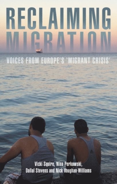 Vicki Squire, Nina Perkowski, Dallal Stevens, Nick Vaughan-Williams - Reclaiming Migration, E-bok