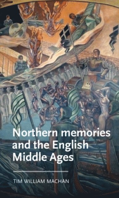 Tim William Machan - Northern Memories and the English Middle Ages, E-bok