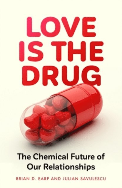 Brian D. Earp, Julian Savulescu - Love is the Drug, E-bok