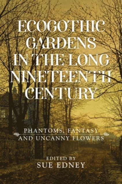 Sue Edney - Ecogothic Gardens in the Long Nineteenth Century, E-bok