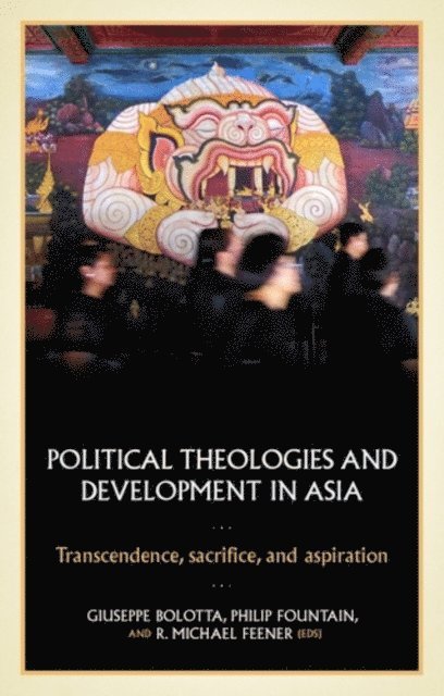 Giuseppe Bolotta, Philip Fountain, R. Michael Feener - Political Theologies and Development in Asia, E-bok
