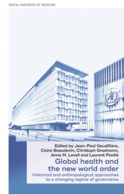 Jean-Paul Gaudillière, Claire Beaudevin, Christoph Gradmann, Anne M. Lovell, Laurent Pordié - Global Health and the New World Order, E-bok