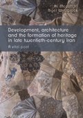 Development, Architecture, and the Formation of Heritage in Late Twentieth-Century Iran