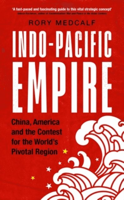 Rory Medcalf - Indo-Pacific Empire, E-bok