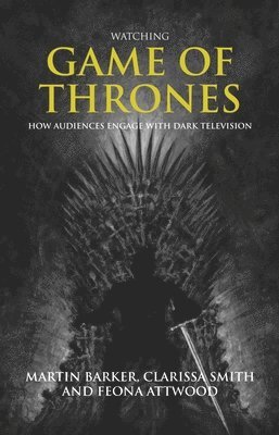 Watching Game of Thrones av Martin Barker, Clarissa Smith, Feona Attwood