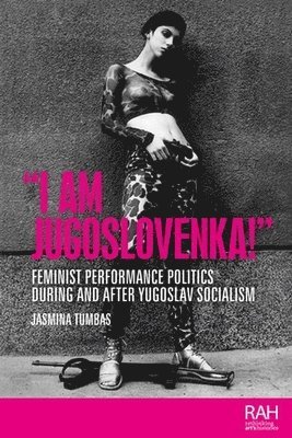 Jasmina Tumbas - “I am Jugoslovenka!”, Inbunden. Tillgänglighet: Lägg i varukorg