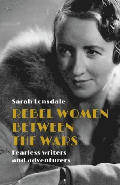 Sarah Lonsdale - Rebel women between the wars, E-bok. Tillgänglighet: Lägg i varukorg