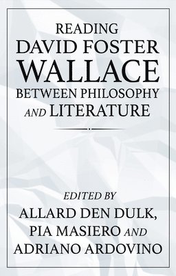 Allard den Dulk, Pia Masiero, Adriano Ardovino - Reading David Foster Wallace Between Philosophy and Literature, Inbunden. Tillgänglighet: Lägg i varukorg