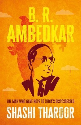 Shashi Tharoor - B. R. Ambedkar : The man who gave hope to India's dispossessed. Tillgänglighet: Tillfälligt slut