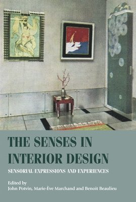 John Potvin, Marie-Ève Marchand, Benoit Beaulieu - Senses in Interior Design, Inbunden