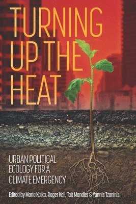 Turning Up the Heat av Maria Kaika, Roger Keil, Tait Mandler, Yannis Tzaninis