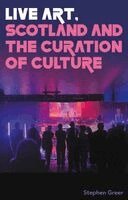 Stephen Greer - Live art, Scotland and the curation of culture, Inbunden