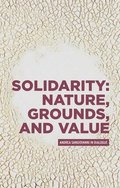 Solidarity: Nature, Grounds, and Value