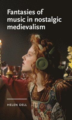 Helen Dell - Fantasies of music in nostalgic medievalism, Inbunden. Tillgänglighet: Lägg i varukorg