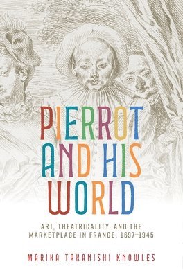 Marika Takanishi Knowles - Pierrot and His World, Inbunden. Tillgänglighet: Lägg i varukorg
