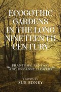 Ecogothic Gardens in the Long Nineteenth Century