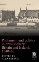 Parliament and politics in revolutionary Britain and Ireland, 1640–60