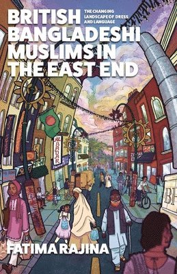 Fatima Rajina - British Bangladeshi Muslims in the East End, Häftad