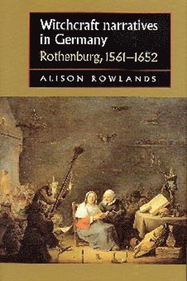 Alison Rowlands - Witchcraft Narratives in Germany, Häftad