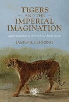 James R. Lehning - Tigers and the imperial imagination, Inbunden