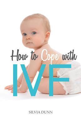 Silvia Dunn - How to Cope with IVF, Häftad