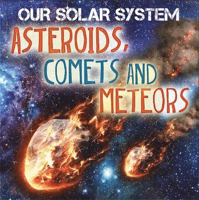 Mary-Jane Wilkins - Our Solar System: Asteroids, Comets and Meteors, Inbunden