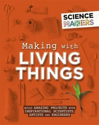 Anna Claybourne - Science Makers: Making with Living Things, Inbunden. Tillgänglighet: Lägg i varukorg