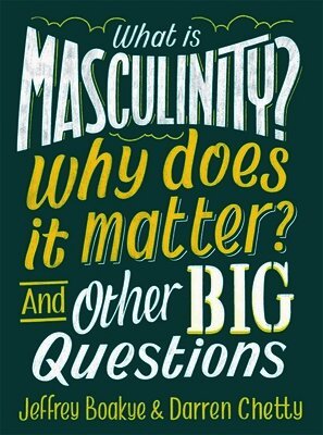 Jeffrey Boakye, Darren Chetty - What is Masculinity? Why Does it Matter? And Other Big Questions, Häftad. Tillgänglighet: Lägg i varukorg